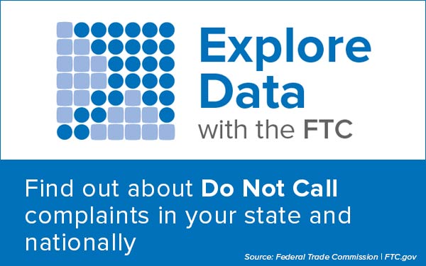 Explore Data with the FTC - Find out about Do Not Call complaints in your state and nationally