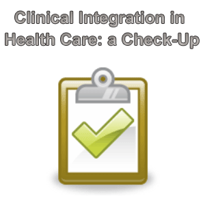 Clinical Integration in Health Care: A Check-Up