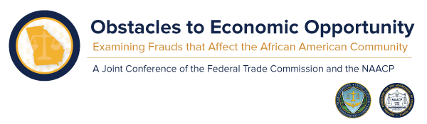 Obstacles to Economic Opportunity: A Joint Conference of the FTC and the NAACP Examining Frauds that Affect the African American Community