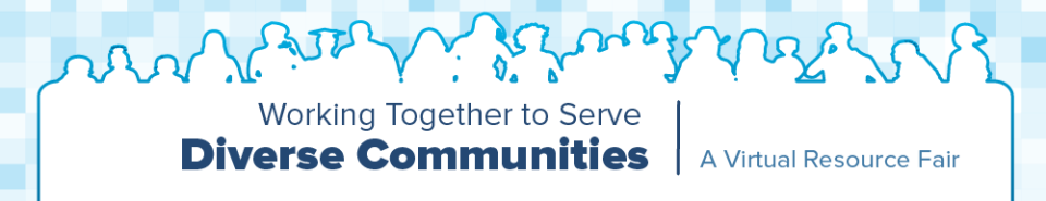 Working Together to Serve Diverse Communities: A Virtual Resource Fair