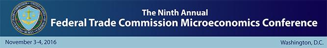 Ninth Annual Federal Trade Commission Microeconomics Conference
