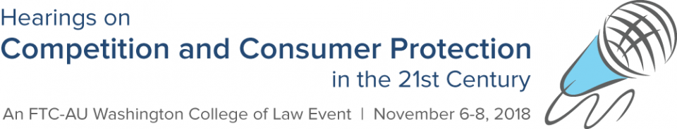 Hearings on Competition and Consumer Protection in the 21st Century. An FTC - American University Washington College of Law Event, November 6-8, 2018