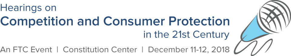 FTC Hearing on Competition and Consumer Protection in the 21st Century. An FTC event. Constitution Center, December 11-12, 2018
