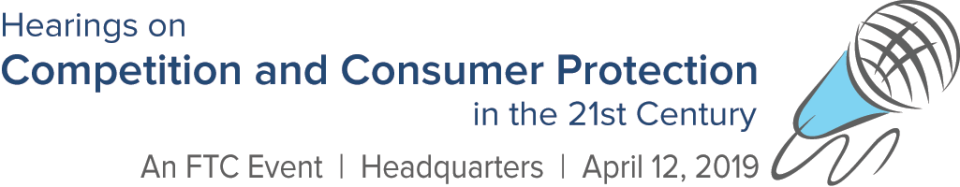 Hearings on Competition and Consumer Protection in the 21st Century. An FTC Event, Headquarters, April 12, 2019