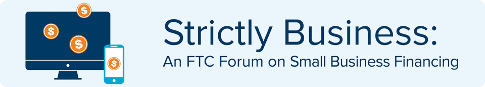 Strictly Business: An FTC Forum on Small Business Financing