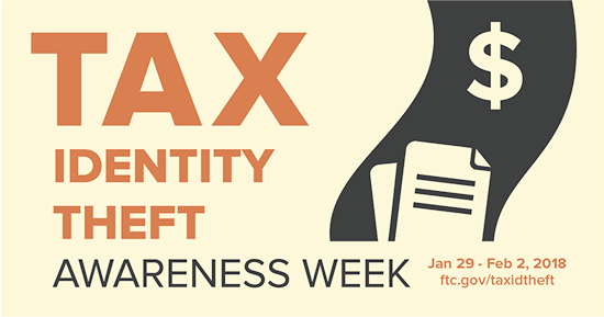 Tax Identity Theft Awareness Week, January 29 through February 2, 2018. ftc.gov/taxidtheft