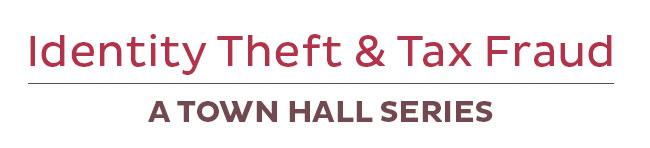 Identity Theft & Tax Fraud Town Hall Series