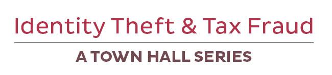 Identity Theft & Tax Fraud Town Hall Series