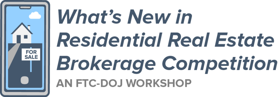 What’s New in Residential Real Estate Brokerage Competition – An FTC-DOJ Workshop