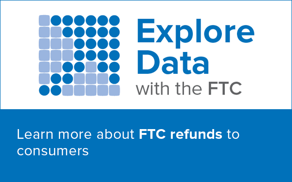 Explore Data with the FTC. Learn more about FTC refunds to consumers