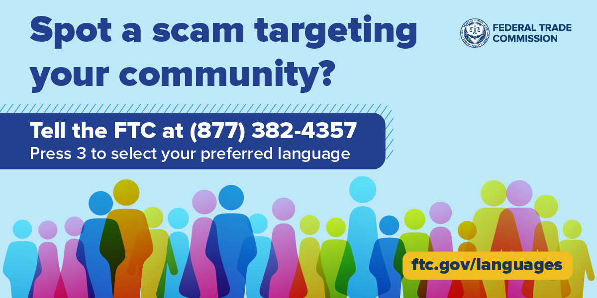 FTC Adds Support for Consumers in Multiple Languages for Fraud and ID Theft Reporting; Offers Multi-lingual Resources on How to Spot, Avoid, and Report Fraud